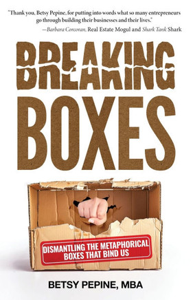Breaking Boxes : Dismantling the Metaphorical Boxes That Bind Us