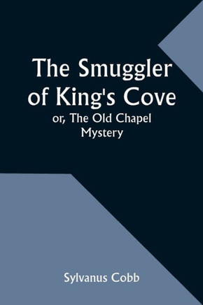 The Smuggler of King's Cove; Or, The Old Chapel Mystery
