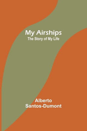 My Airships; The Story of My Life