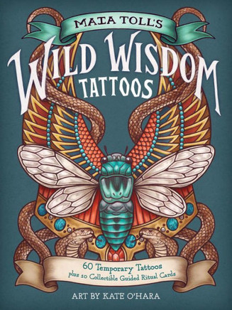 Maia Toll's Wild Wisdom Tattoos : 60 Temporary Tattoos Plus 10 Collectible Guided Ritual Cards