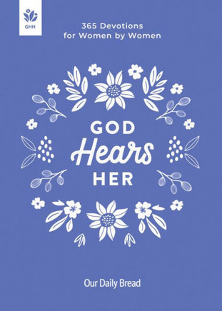 God Hears Her : 365 Devotions for Women by Women