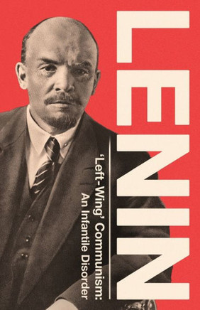 'Left-Wing' Communism : An Infantile Disorder