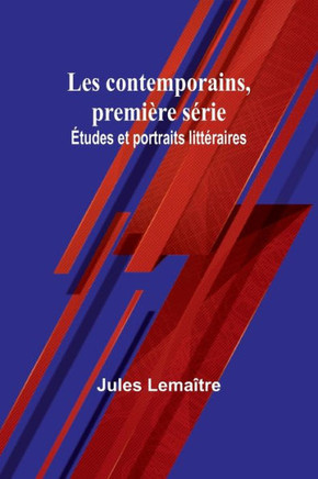 Les contemporains, première série; Études et portraits littéraires