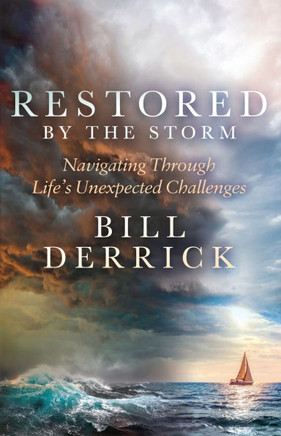 Restored by the Storm : Navigating Through Life's Unexpected Challenges
