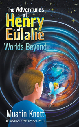 The Adventures of Henry and Eulalie Book Two : Worlds Beyond
