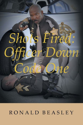 Shots Fired : Officer Down, Code One