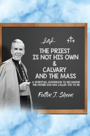 The Priest is Not His Own & Calvary and the Mass