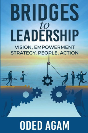 Bridges to Leadership : Vision, Empowerment, Strategy, People, Action
