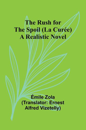 The Rush for the Spoil (La Curée) : A Realistic Novel