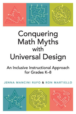 Conquering Math Myths with Universal Design : An Inclusive Instructional Approach for Grades K-8