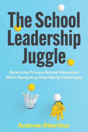 The School Leadership Juggle : Balancing Primary School Education While Navigating Real-World Challenges