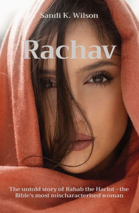 Rachav : The Untold Story of Rahab the Harlot - the Bible's Most Mischaracterised Woman