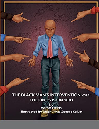 The Black Man's Intervention Vol 2: The Onus Is On You