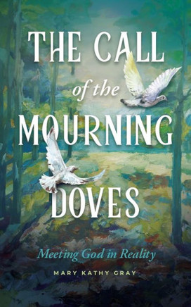 The Call of the Mourning Doves : Meeting God in Reality