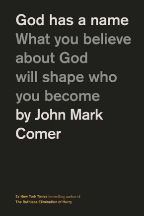 God Has a Name : What You Believe about God Will Shape Who You Become