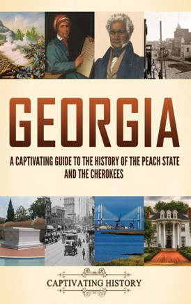 Georgia : A Captivating Guide to the History of the Peach State and the Cherokees