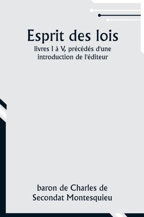 Esprit des lois; livres I à V, précédés d'une introduction de l'éditeur