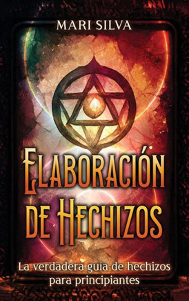 Elaboración de hechizos : La verdadera guía de hechizos para principiantes