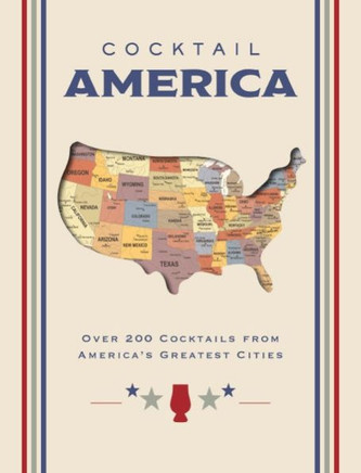 Cocktail America : Over 200 Cocktails from America's Greatest Cities