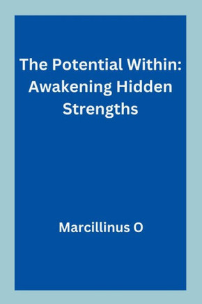 The Potential Within : Awakening Hidden Strengths