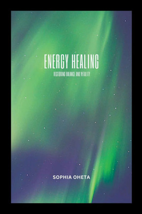 Energy Healing : Restoring Balance and Vitality