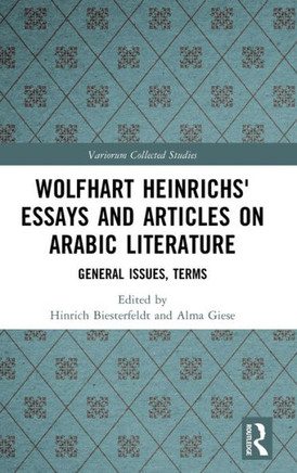 Wolfhart Heinrichs ´ Essays and Articles on Arabic Literature : General Issues, Terms