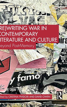 (Re)Writing War in Contemporary Literature and Culture : Beyond Post-Memory