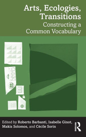 Arts, Ecologies, Transitions : Constructing a Common Vocabulary