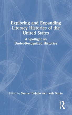 Exploring and Expanding Literacy Histories of the United States : A Spotlight on Under-Recognized Histories