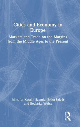 Cities and Economy in Europe : Markets and Trade on the Margins from the Middle Ages to the Present