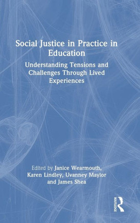 Social Justice in Practice in Education : Understanding Tensions and Challenges Through Lived Experiences