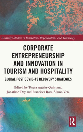 Corporate Entrepreneurship and Innovation in Tourism and Hospitality : Global Post Covid-19 Recovery Strategies