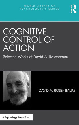 Cognitive Control of Action : Selected Works of David A. Rosenbaum