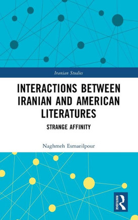 Interactions Between Iranian and American Literatures : Strange Affinity