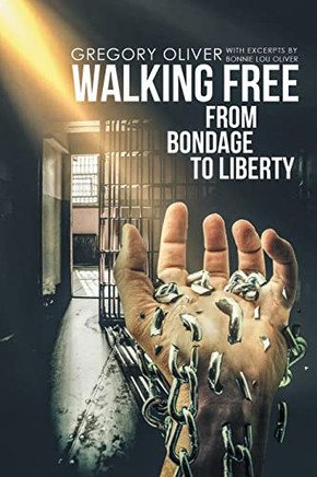 Walking Free: From Bondage To Liberty