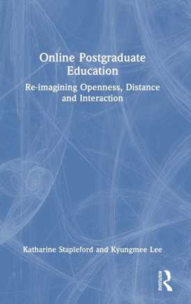 Online Postgraduate Education : Re-Imagining Openness, Distance and Interaction