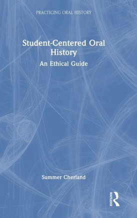 Student-Centered Oral History : An Ethical Guide