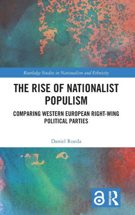 The Rise of Nationalist Populism : Comparing Western European Right-Wing Political Parties