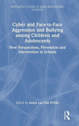 Cyber and Face-To-Face Aggression and Bullying Among Children and Adolescents : New Perspectives, Prevention and Intervention in Schools