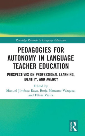 Pedagogies for Autonomy in Language Teacher Education : Perspectives on Professional Learning, Identity, and Agency