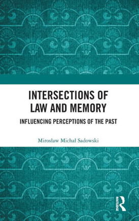 Intersections of Law and Memory : Influencing Perceptions of the Past