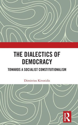 The Dialectics of Democracy : Towards a Socialist Constitutionalism