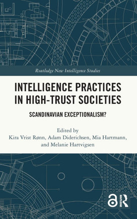 Intelligence Practices in High-Trust Societies : Scandinavian Exceptionalism?