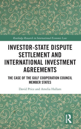 Investor-State Dispute Settlement and International Investment Agreements : The Case of the Gulf Cooperation Council Member States