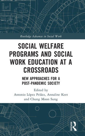 Social Welfare Programs and Social Work Education at a Crossroads : New Approaches for a Post-Pandemic Society Social Welfare Programs and Social Work Education at a Crossroads : New Approaches for a Post-Pandemic Society