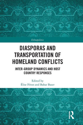 Diasporas and Transportation of Homeland Conflicts : Inter-group Dynamics and Host Country Responses