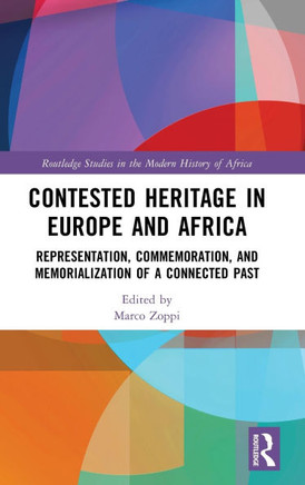 Contested Heritage in Europe and Africa : Representation, Commemoration, and Memorialization of a Connected Past