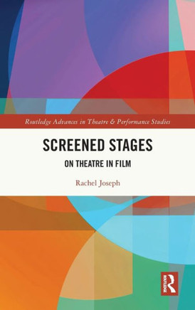 Screened Stages : On Theatre in Film