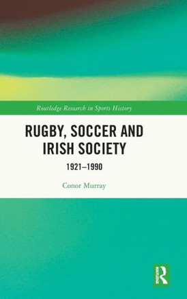 Rugby, Soccer and Irish Society : 1921-1990