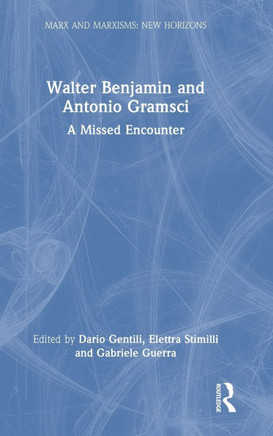 Walter Benjamin and Antonio Gramsci : A Missed Encounter Walter Benjamin and Antonio Gramsci : A Missed Encounter